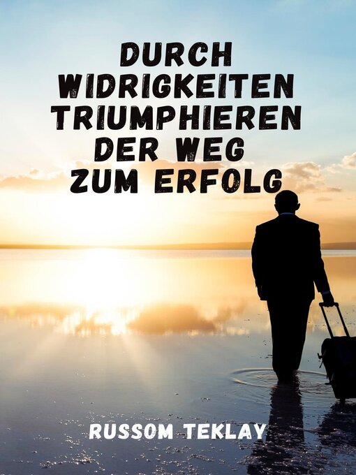 Title details for Durch Widrigkeiten triumphieren Der Weg  zum Erfolg by Russom Teklay - Available